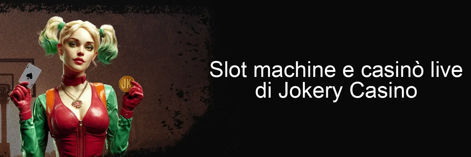 Slot machine e casinò live di Jokery Casino Slot machine e casinò live di Jokery Casino